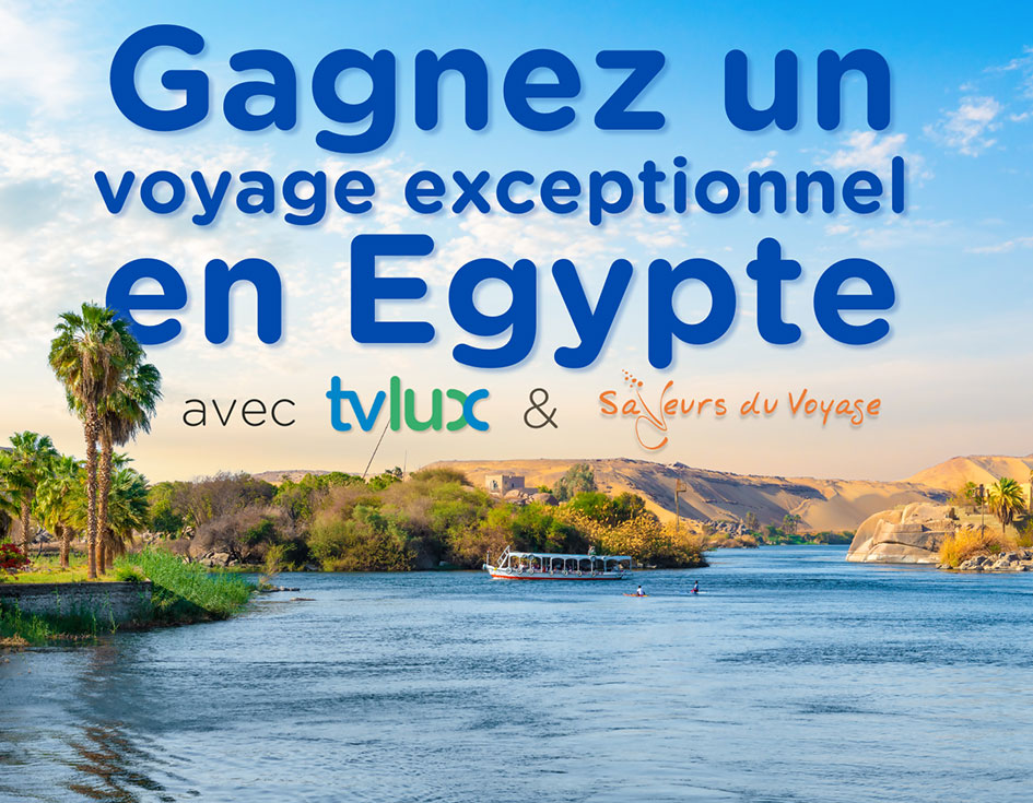 TV Lux et « Saveurs du Voyage » vous emmènent au pays des pharaons !